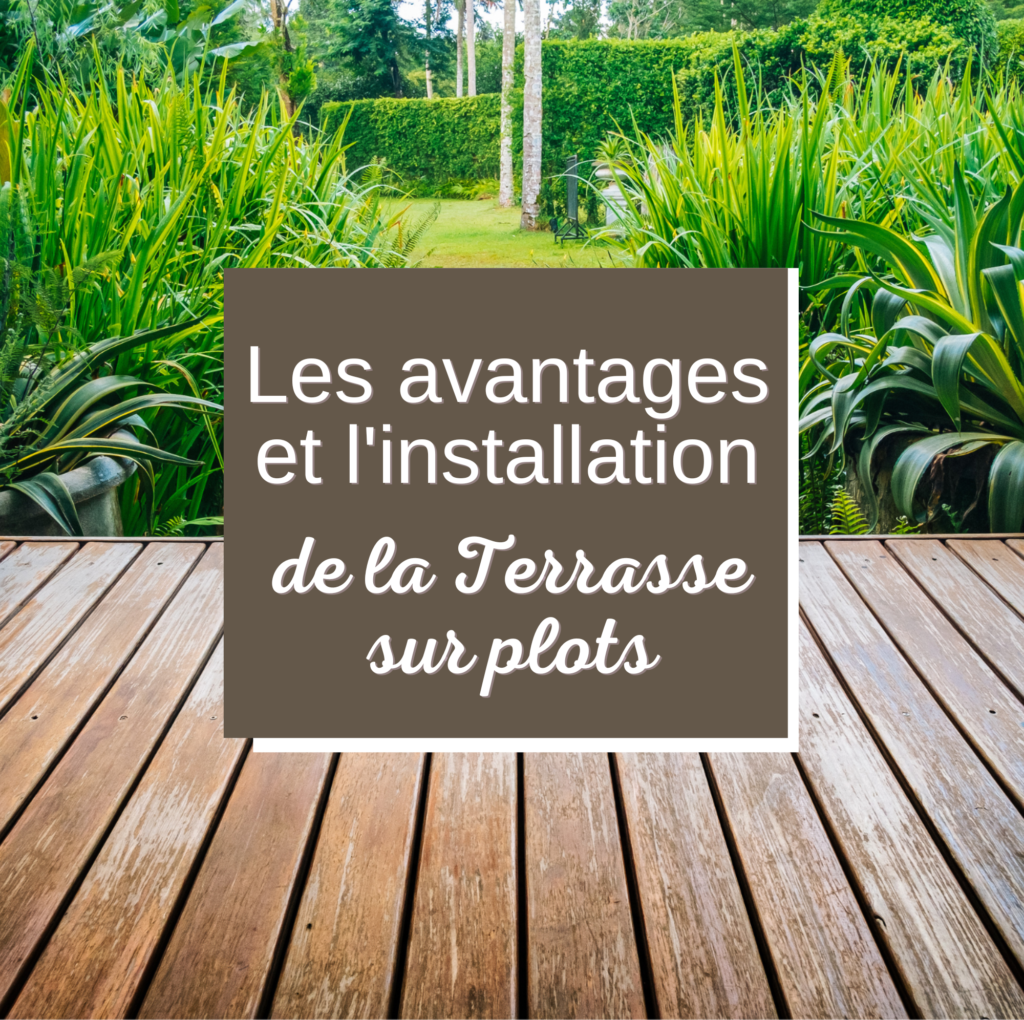 Les avantages et l’installation de la terrasse sur plots ! - Matériaux ...