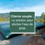 Citerne souple : La solution pour stocker l’eau de pluie